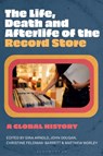 The Life, Death, and Afterlife of the Record Store - Gina (Evergreen State College Arnold ; John (Middle Tennessee State University Dougan ; Prof Christine (Griffith University Feldman-Barrett - 9781501384516