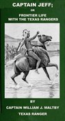 Captain Jeff; Or Frontier Life In Texas With The Texas Rangers - Captain William J. Maltby - 9781501412028