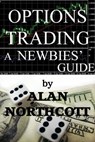 Options Trading A Newbies' Guide - Alan Northcott - 9781501425097