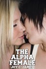 The Alpha Female (Dominance, Erotica, Lesbian, Sapphic, Sex, Submission, Threesome) - Joy C. James - 9781501459641
