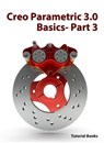Creo Parametric 3.0 Basics - Part 3 - Tutorial Books - 9781501474613