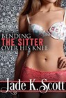 Bending the Sitter Over His Knee - Jade K. Scott - 9781501481789