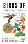 Birds of Aruba, Bonaire, and Curacao - Jeffrey V. Wells ; Allison Childs Wells ; Robert Dean - 9781501701078