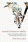 Venice's Intimate Empire - Erin Maglaque - 9781501721656