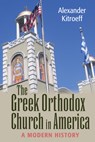 The Greek Orthodox Church in America - Alexander Kitroeff - 9781501749919