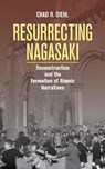 Resurrecting Nagasaki - Chad R. Diehl - 9781501755255