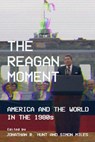 The Reagan Moment - Jonathan R. Hunt ; Simon Miles - 9781501760693