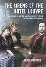 The Sirens of the Hotel Louvre - Serge Gregory - 9781501780424