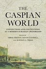 The Caspian World - Abbas Amanat ; Kevin Gledhill ; Kayhan A. Nejad - 9781501781278