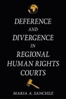 Deference and Divergence in Regional Human Rights Courts - Maria A. Sanchez - 9781501785504