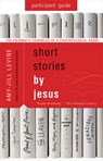 Short Stories by Jesus Participant Guide - Amy-Jill Levine - 9781501858161