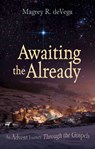Awaiting The Already - Magrey R. DeVega - 9781501880933
