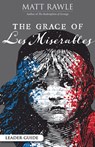 The Grace of Les Miserables Leader Guide - Matt Rawle - 9781501887123