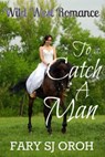 To Catch A Man: Wild West Romance - FARY SJ OROH - 9781502208453