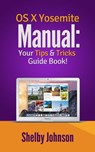 Yosemite OS X Manual: Your Tips & Tricks Guide Book! - Shelby Johnson - 9781502245342