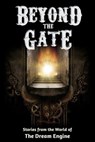 Beyond the Gate: Stories from the World of the Dream Engine - E.W. Pierce ; Monica Leonelle ; A.T. Schubert ; Jamie Maltman ; Jack Worr ; Stacy Claflin ; John McGuire ; Lisa Harvey ; Blaine Moore ; Jay Rosenkrantz ; Rob Laman ; Thomas Dattoli ; Missy Morgan ; Michael Hustleborn ; Hal Leonard ; Paul Jenny ; Joseph Me - 9781502248329