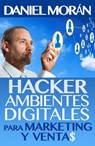 Hacker de Ambientes Digitales Para Marketing Y Ventas - Daniel Morán - 9781502282934