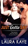 Just Gotta Say - Laura Kaye - 9781502284730