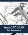 AutoCAD 2015 For Beginners - Cadfolks - 9781502322814