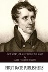 Ned Myers, or A Life Before the Mast - James Fenimore Cooper - 9781502357656