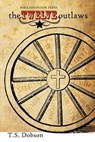 The Twelve Outlaws: A Disciple Bible Study For Tweens and Teens - T. S. Dobson - 9781502380630