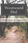 Westward Ho! - Charles Kingsley - 9781502439734