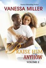 Praise Him Anyhow-Volume 2 - Vanessa Miller - 9781502458780