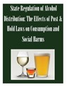 State Regulation of Alcohol Distribution: The Effects of Post & Hold Laws on Consumption and Social Harms - Federal Trade Commission - 9781502489999