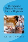 Therapeutic Shiatsu Massage for the Beginner - Alice Charles - 9781502541062