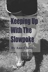Keeping up with the Slowpoke - Ann Claire - 9781502548924