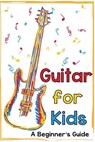 Guitar for Kids: A Beginner's Guide - Mark Daniels - 9781502596796