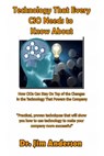 Technology That Every CIO Needs To Know About: How CIOs Can Stay On Top Of the Changes in the Technology That Powers the Company - Jim Anderson - 9781502760746
