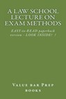 A Law School Lecture On Exam Methods: EASY READ paperback version ... LOOK INSIDE! - Value Bar Prep Books - 9781502803573