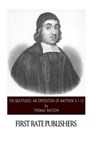 The Beatitudes: An Exposition of Matthew 5:1-12 - Thomas Watson - 9781502840776
