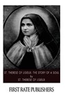 St. Therese of Lisieux: The Story of a Soul - St Therese of Lisieux - 9781502885609