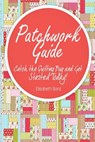 Patchwork guide Catch the Quilting Bug and Get Started Today! - Elisabeth Sanz - 9781502901699