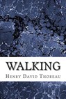 Walking: (Henry David Thoreau Classics Collection) - Henry David Thoreau - 9781502930064