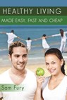Healthy Living Made Easy, Fast and Cheap - FURY,  Sam - 9781503013568
