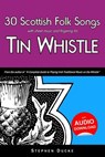 30 Scottish Folk Songs with Sheet Music and Fingering for Tin Whistle - Stephen Ducke - 9781503024168