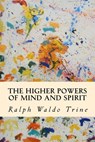 The Higher Powers of Mind and Spirit - Ralph Waldo Trine - 9781503362130