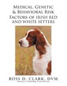 Medical, Genetic & Behavioral Risk Factors of Irish Red and White Setters - Ross D Clark DVM - 9781503548954
