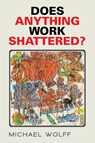 Does Anything Work Shattered? - Michael Wolff - 9781503599345