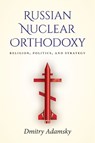 Russian Nuclear Orthodoxy - Dmitry (Dima) Adamsky - 9781503608641