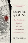EMPIRE OF GUNS - Priya Satia - 9781503610484