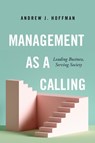 Management As a Calling - Andrew J. Hoffman - 9781503628779