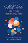 Unleash Your Complexity Genius - Jennifer Garvey Berger ; Carolyn Coughlin - 9781503630475