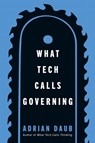 What Tech Calls Governing - Adrian Daub - 9781503648333