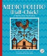 Medio Pollito (Half-Chick): A Mexican Folktale - Amanda Stjohn - 9781503894105