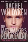 The Matchmaker's Replacement - Rachel Van Dyken - 9781503936270