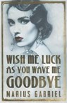 Wish Me Luck As You Wave Me Goodbye - Marius Gabriel - 9781503945227